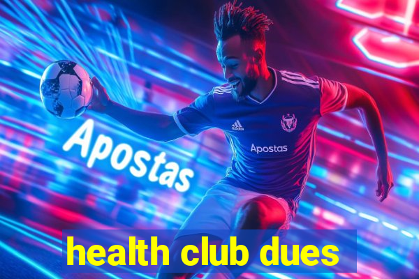 health club dues