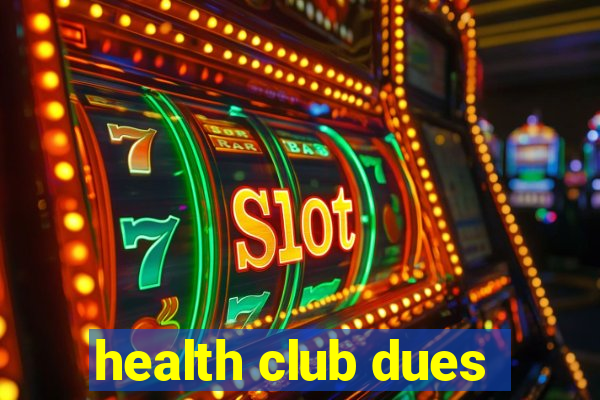 health club dues