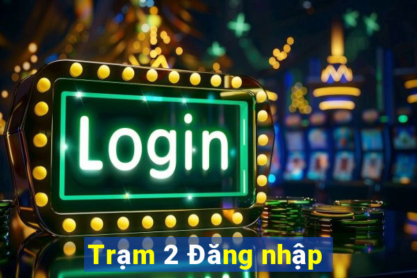 Trạm 2 Đăng nhập