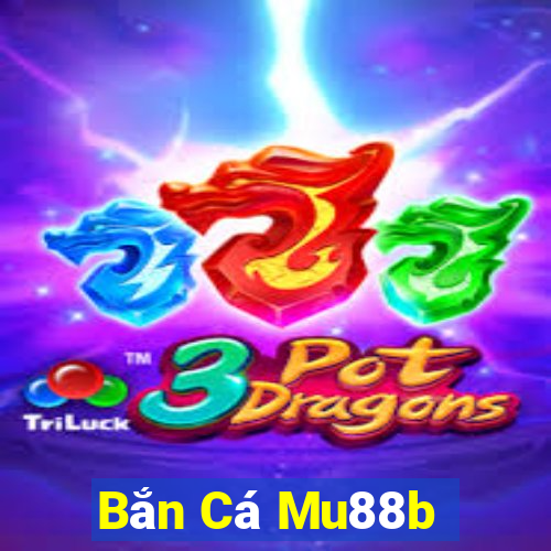 Bắn Cá Mu88b