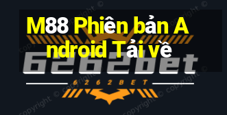 M88 Phiên bản Android Tải về