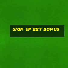 sign up bet bonus