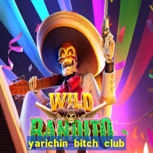 yarichin bitch club chap 15