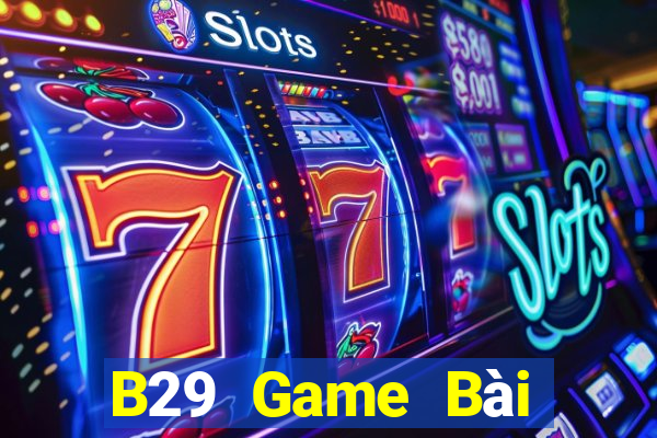 B29 Game Bài Online Uy Tín