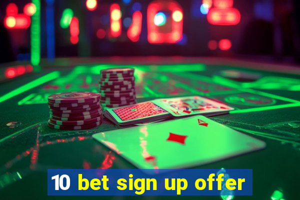 10 bet sign up offer