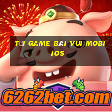 tải game bài vui mobi ios