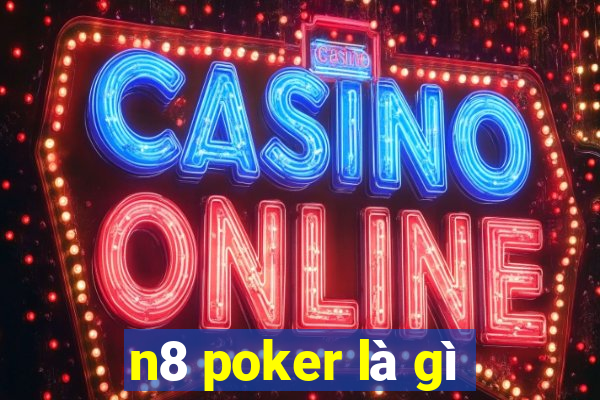 n8 poker là gì