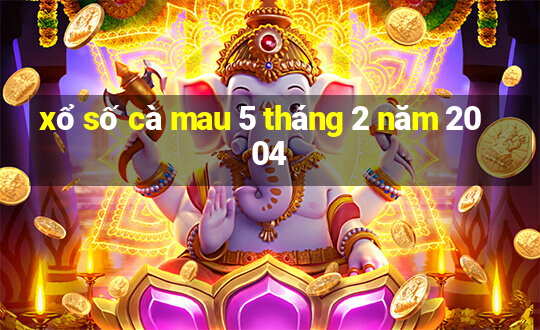 xổ số cà mau 5 tháng 2 năm 2004