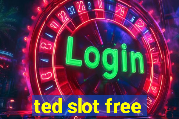 ted slot free