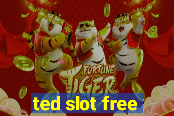 ted slot free