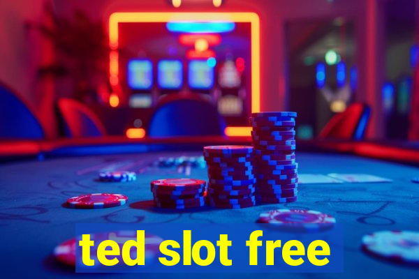 ted slot free