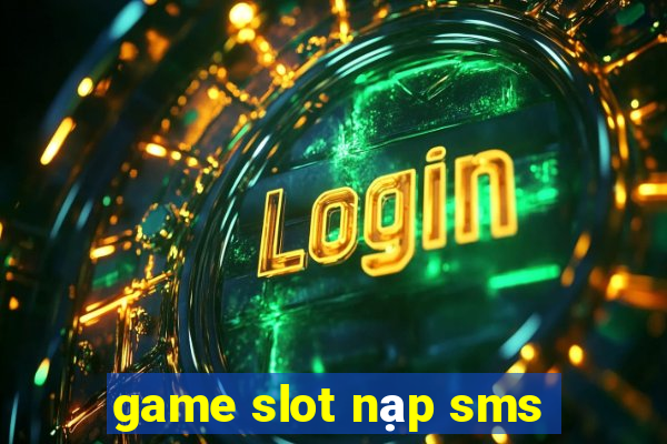 game slot nạp sms