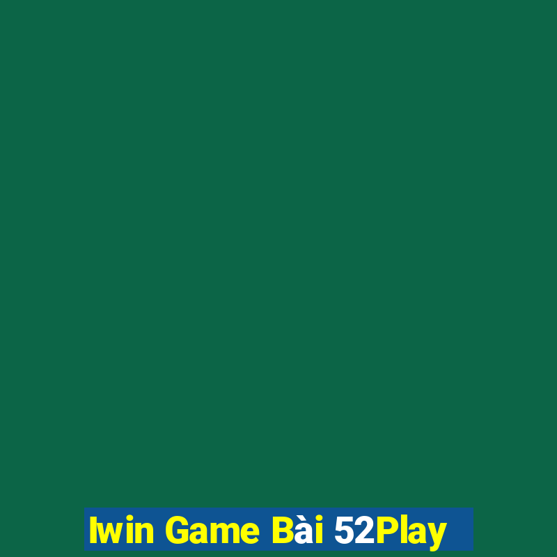 Iwin Game Bài 52Play