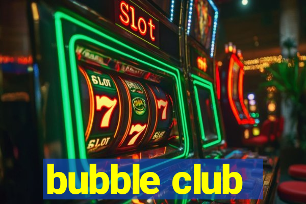 bubble club