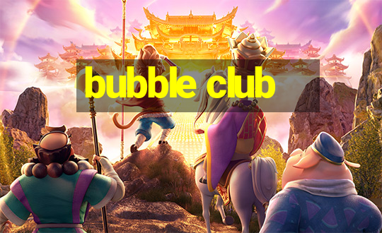 bubble club