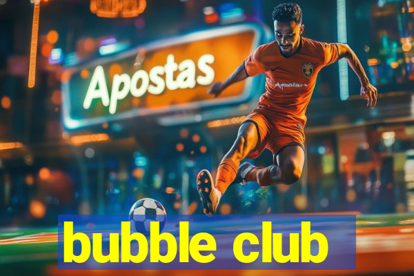 bubble club