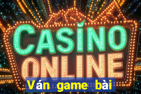 Ván game bài vạn năng