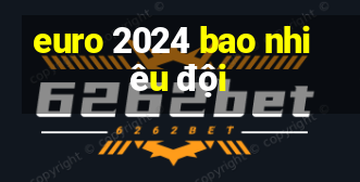 euro 2024 bao nhiêu đội