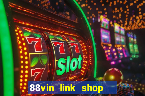 88vin link shop   cổng game quốc tế