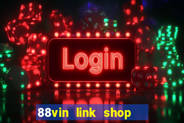 88vin link shop   cổng game quốc tế