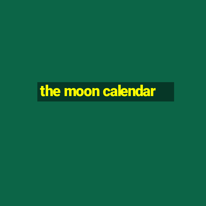 the moon calendar