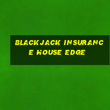 blackjack insurance house edge