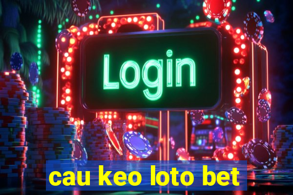 cau keo loto bet