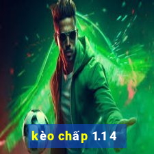 kèo chấp 1.1 4