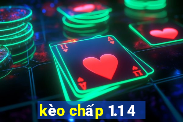 kèo chấp 1.1 4