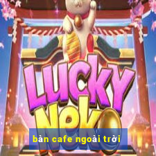 bàn cafe ngoài trời