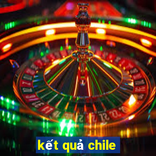 kết quả chile