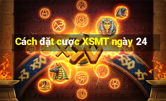 Cách đặt cược XSMT ngày 24