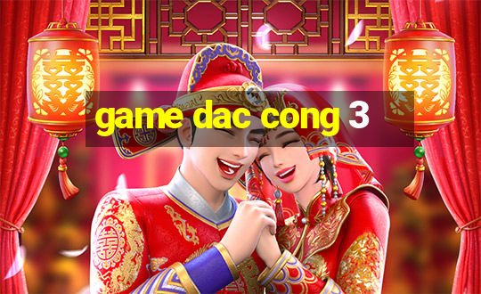 game dac cong 3