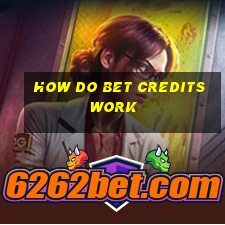 how do bet credits work