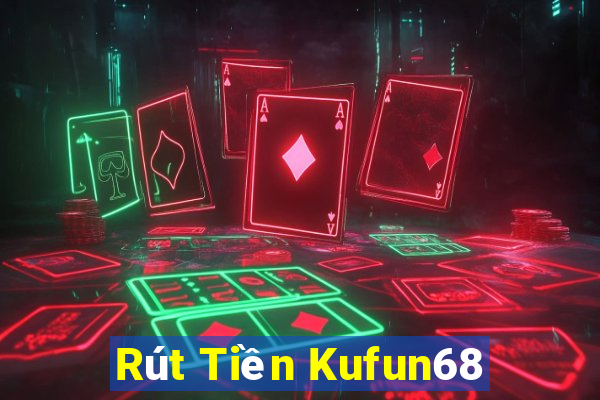 Rút Tiền Kufun68