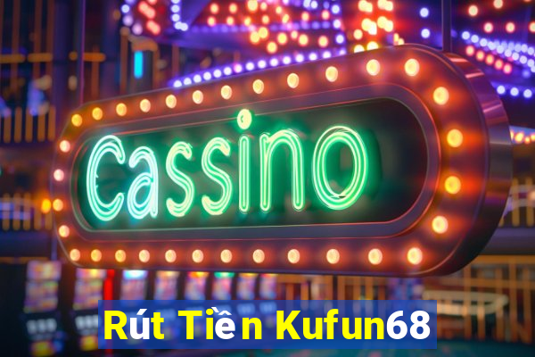 Rút Tiền Kufun68