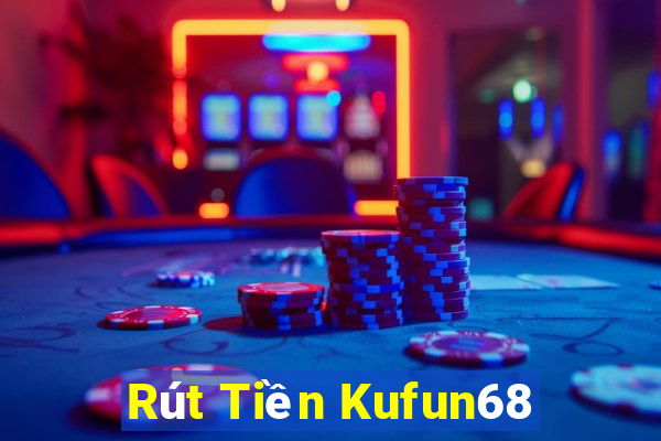 Rút Tiền Kufun68