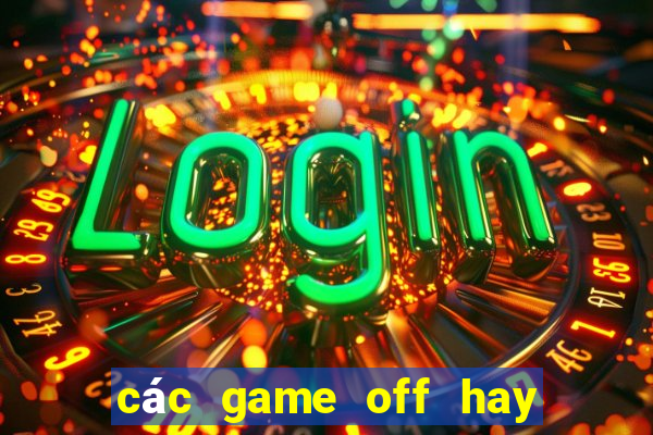 các game off hay cho pc