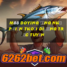 M88 Doying Đăng nhập điện thoại di động trực tuyến