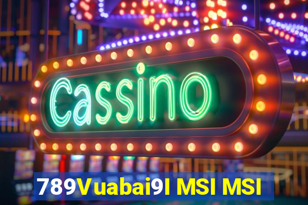 789Vuabai9I MSI MSI