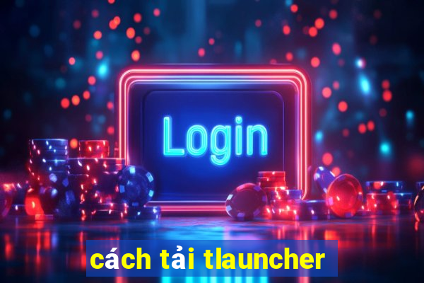 cách tải tlauncher