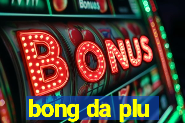 bong da plu