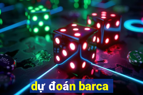 dự đoán barca