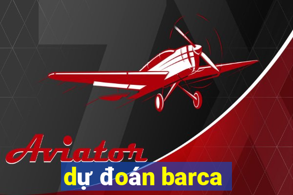 dự đoán barca