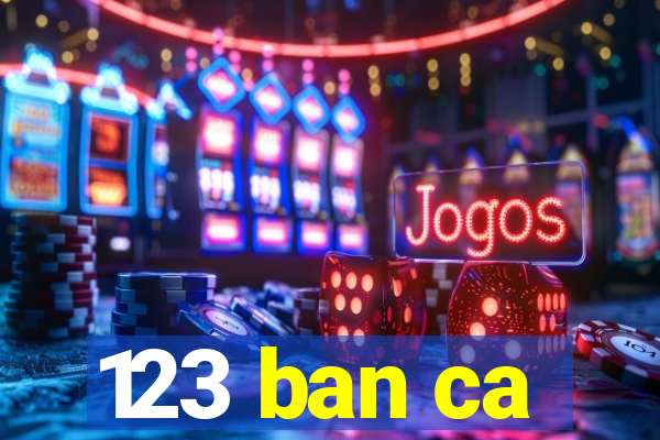 123 ban ca