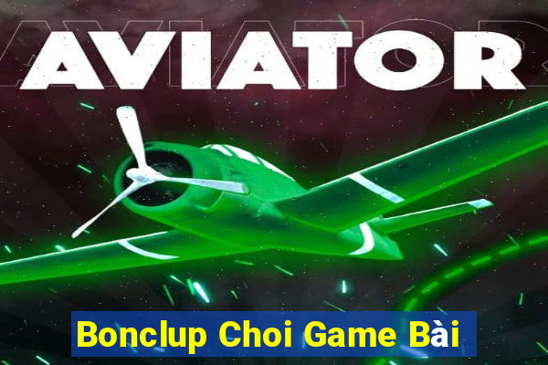 Bonclup Choi Game Bài