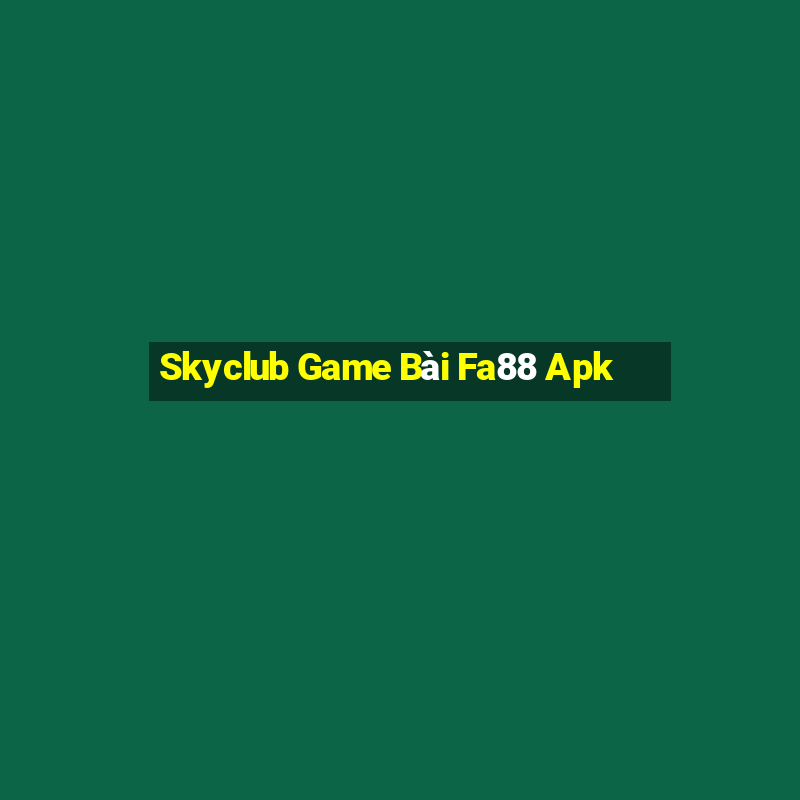 Skyclub Game Bài Fa88 Apk