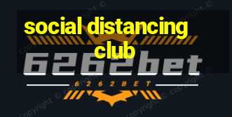 social distancing club