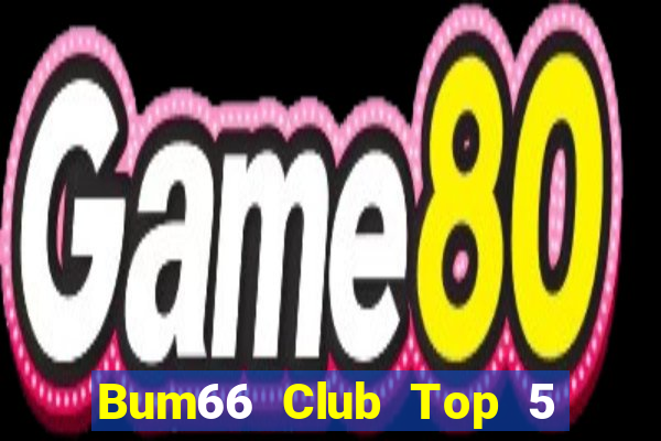 Bum66 Club Top 5 Game Bài Đổi Thưởng