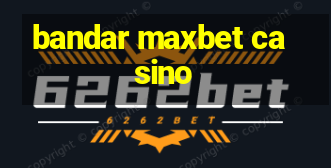 bandar maxbet casino